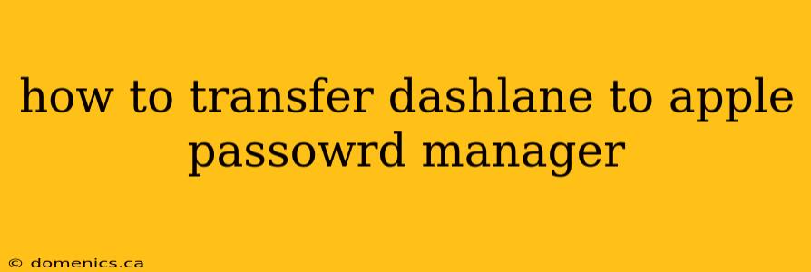 how to transfer dashlane to apple passowrd manager