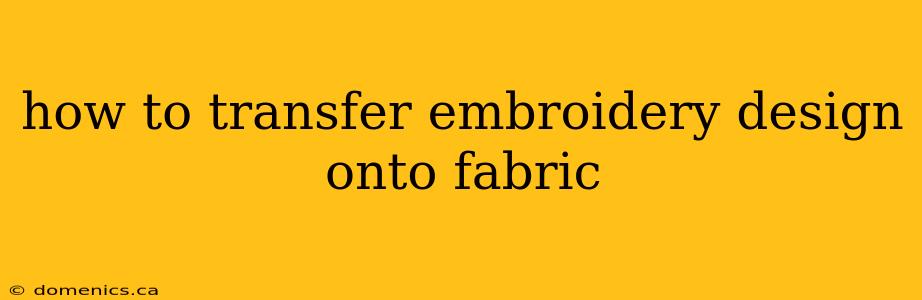 how to transfer embroidery design onto fabric