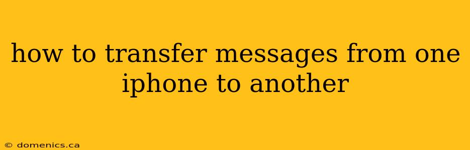how to transfer messages from one iphone to another