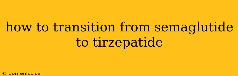 how to transition from semaglutide to tirzepatide