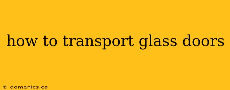 how to transport glass doors