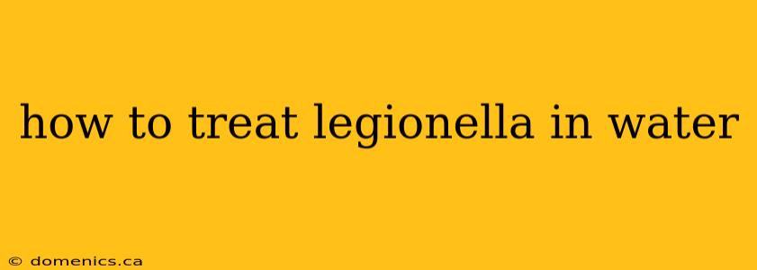 how to treat legionella in water