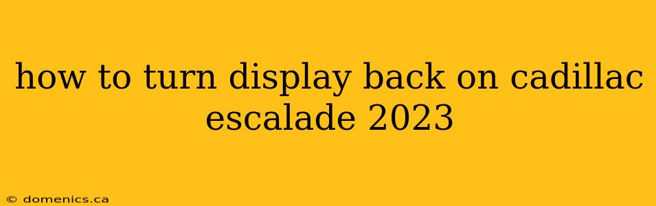 how to turn display back on cadillac escalade 2023