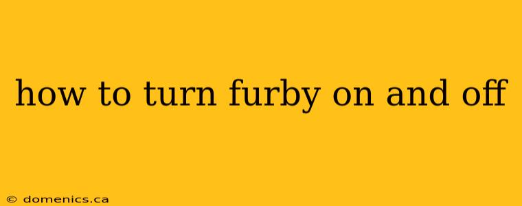 how to turn furby on and off