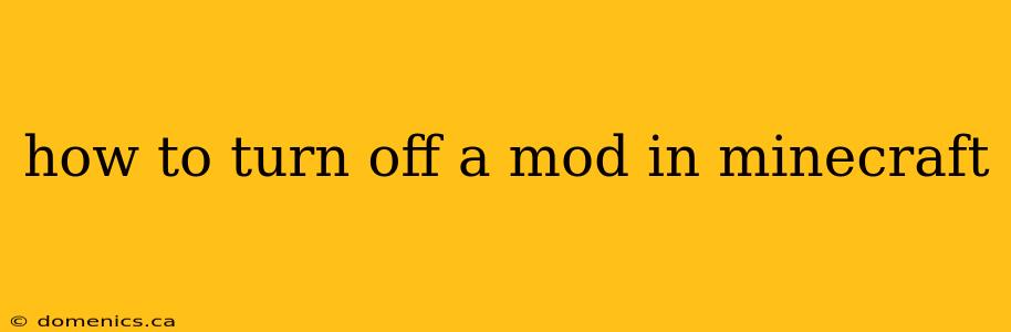 how to turn off a mod in minecraft