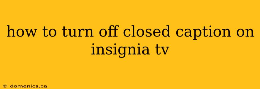 how to turn off closed caption on insignia tv