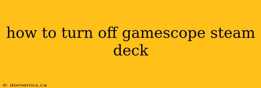 how to turn off gamescope steam deck