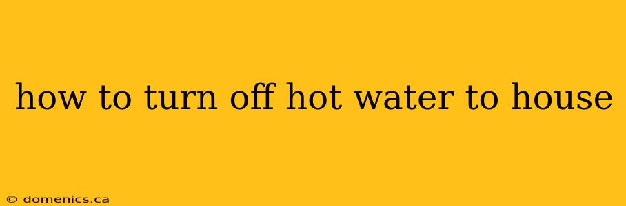 how to turn off hot water to house