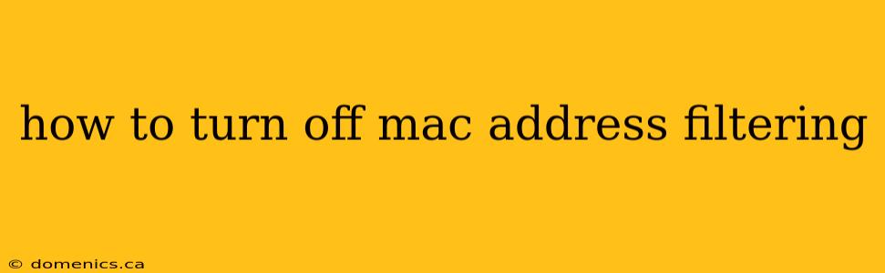 how to turn off mac address filtering