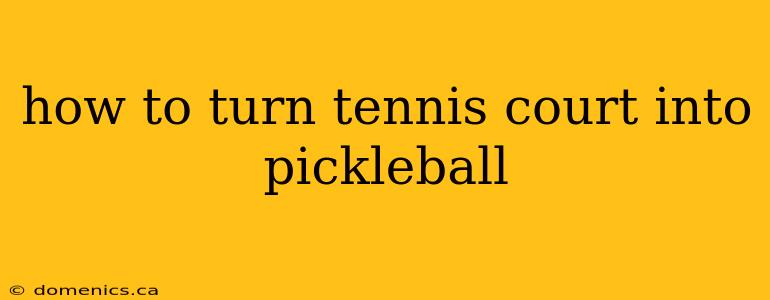 how to turn tennis court into pickleball