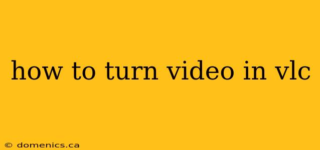 how to turn video in vlc