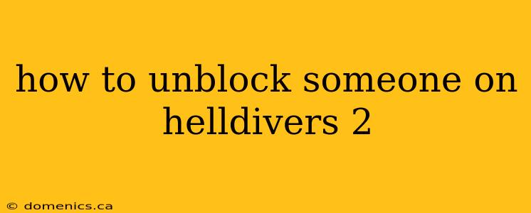 how to unblock someone on helldivers 2