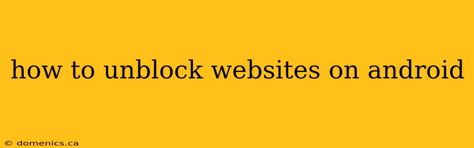 how to unblock websites on android