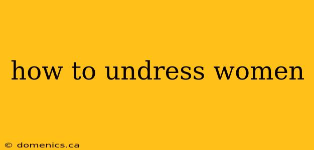 how to undress women