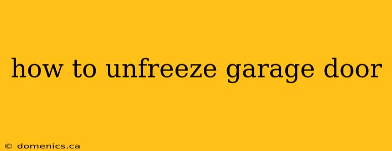 how to unfreeze garage door