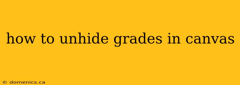 how to unhide grades in canvas