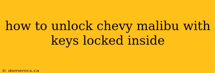 how to unlock chevy malibu with keys locked inside