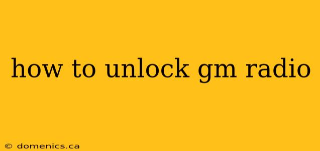 how to unlock gm radio