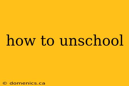 how to unschool