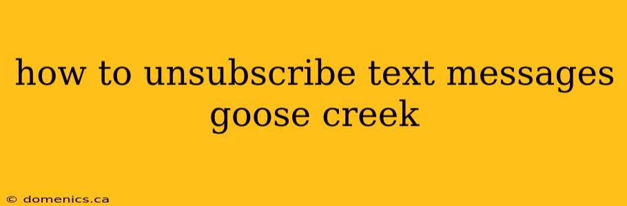 how to unsubscribe text messages goose creek