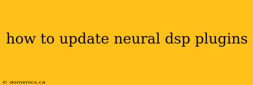 how to update neural dsp plugins