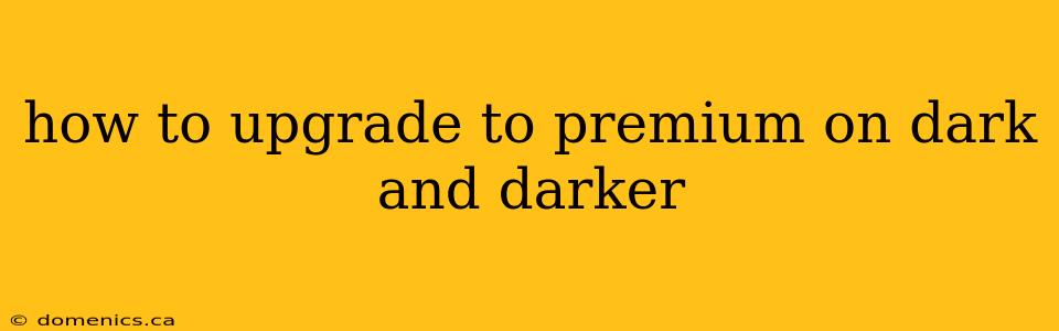 how to upgrade to premium on dark and darker