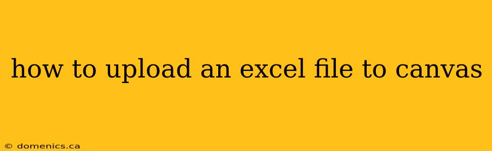 how to upload an excel file to canvas