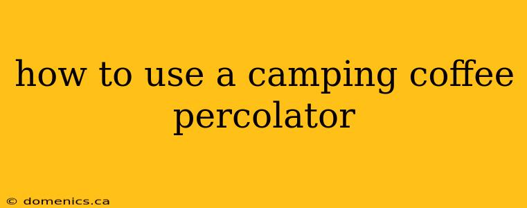 how to use a camping coffee percolator