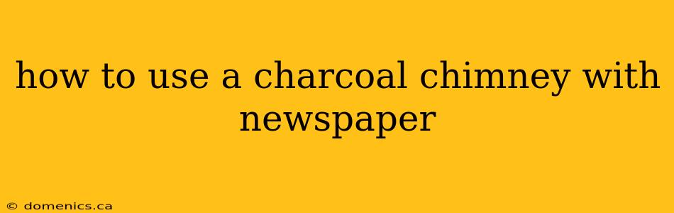 how to use a charcoal chimney with newspaper