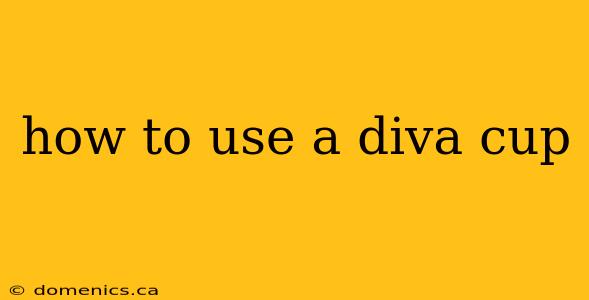 how to use a diva cup