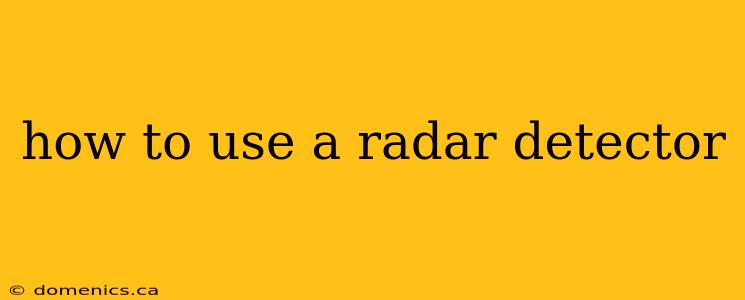 how to use a radar detector