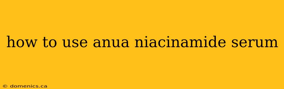 how to use anua niacinamide serum