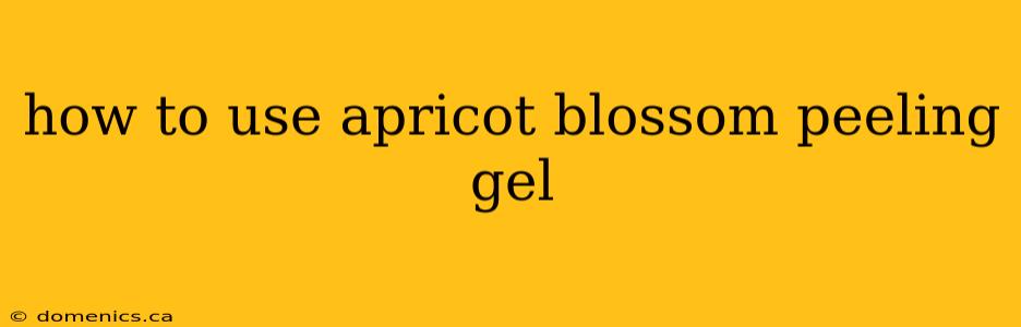 how to use apricot blossom peeling gel