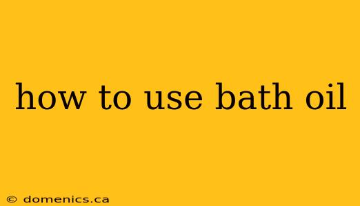 how to use bath oil