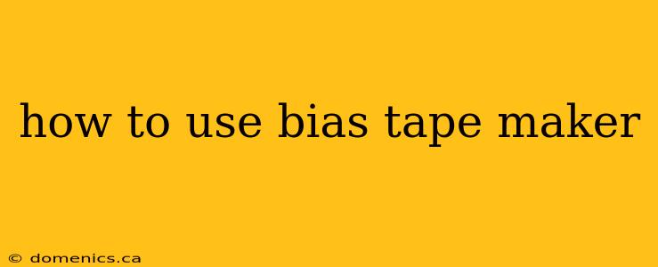 how to use bias tape maker