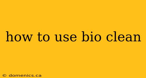 how to use bio clean