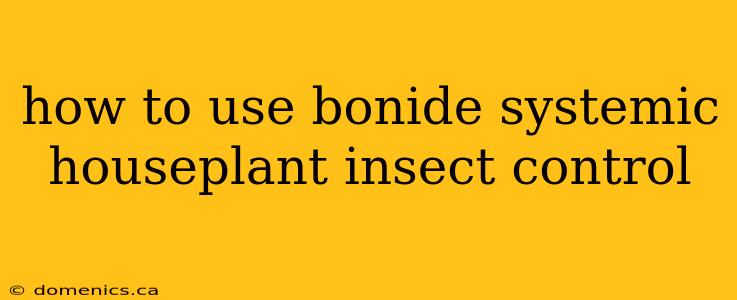 how to use bonide systemic houseplant insect control