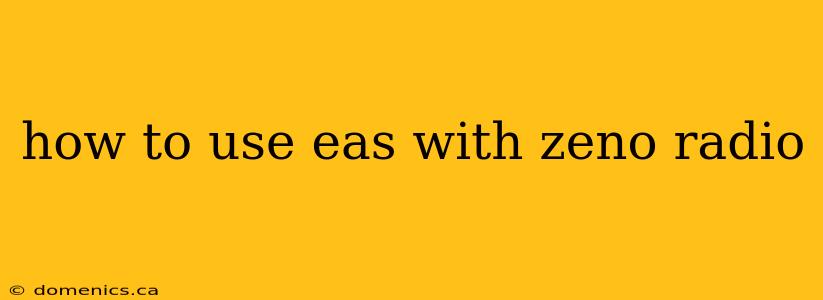 how to use eas with zeno radio