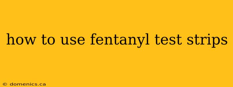 how to use fentanyl test strips