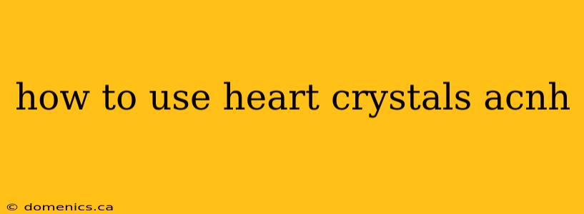 how to use heart crystals acnh