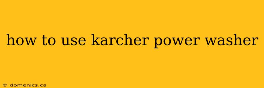 how to use karcher power washer