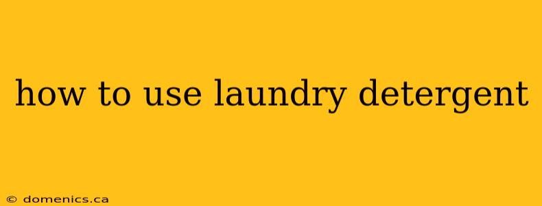 how to use laundry detergent