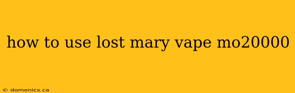 how to use lost mary vape mo20000