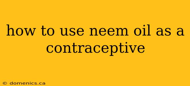 how to use neem oil as a contraceptive