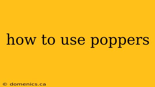 how to use poppers