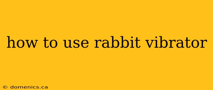 how to use rabbit vibrator