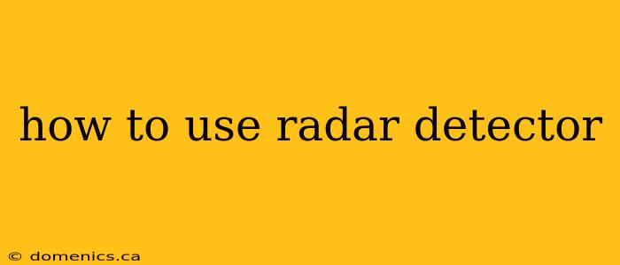 how to use radar detector