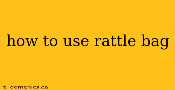 how to use rattle bag