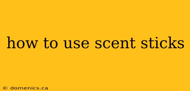 how to use scent sticks