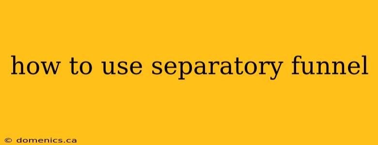 how to use separatory funnel